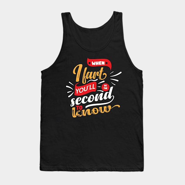 When I Fart You'll Be The Second To Know Tank Top by djwalesfood